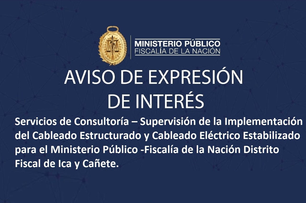 “Supervisión de la Implementación del Cableado Estructurado y Cableado Eléctrico Estabilizado para el Ministerio Público -Fiscalía de la Nación Distrito Fiscal de Ica y Cañete.”