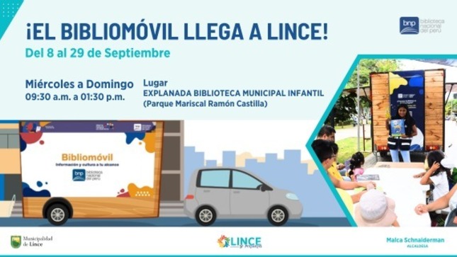 La Municipalidad de Lince a través de la BNP promueve la lectura en la explanada de la Biblioteca Infantil del parque Ramón Castilla, con el objetivo de fomentar el interés por la lectura en la comunidad.
Es importante mencionar, que el Bibliomóvil tiene por objetivo acerca la cultura del libro a la ciudadanía. Esta es una iniciativa que lleva las propuestas y colecciones bibliográficas de la BNP a aquellos lugares de la capital, que tienen difícil acceso a la lectura.
   Del 8 al 29 de septiembre
   Miércoles a domingo
   9:30 a.m. a 1:30 p.m.