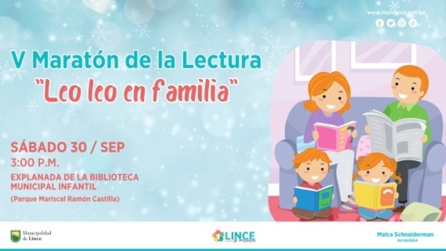 V MARATÓN DE LA LECTURA  
¡Todos a leer! Vecino(a)de Lince aprovecha esta oportunidad en formenter el amor por la lectura en tu menor hijo(a) en el V Maratón de la Lectura “Leo, Leo en familia”. ¡Habrá muchos libros, cuentos y títeres! ¡Ingreso gratuito!
 Día: Sábado, 30 de Septiembre 
 Hora: 3 p. m.
 Lugar: Explanada de la Biblioteca Municipal Infantil  Carlota Carvallo.