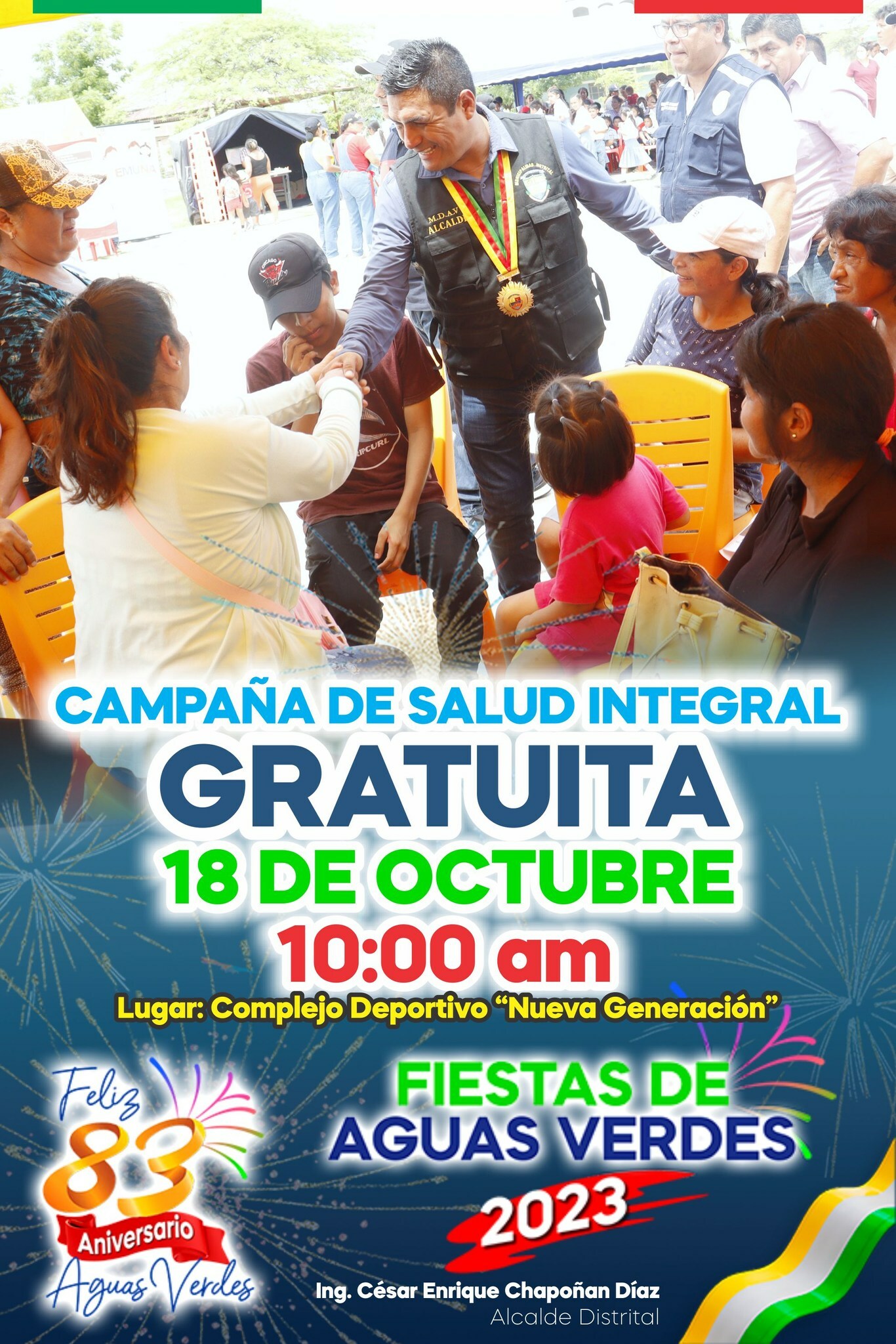 VIVE NUESTRAS FIESTAS
La Municipalidad Distrital de Aguas Verdes TE INVITA
🔴🔵⚪ GRAN CAMPAÑA DE SALUD INTEGRAL 🚑🩺💉🩸🧬
📅 Míercoles 18 de Octubre
⏰ Desde la 10:00 AM
📌 Lugar: Complejo Deportivo Nueva Generación.
🔰La Municipalidad Distrital de Aguas Verdes, a través de la Gerencia de Desarrollo Social, estará brindando diferentes servicios de Salud, a toda la población del Distrito. Por ello te invitamos a que asistas. 🥳🥳 NO TE OLVIDES TU ALCALDE ING. CÉSAR CHAPOÑAN DIAZ Y EL EQUIPO DE REGIDORES TE INVITA.