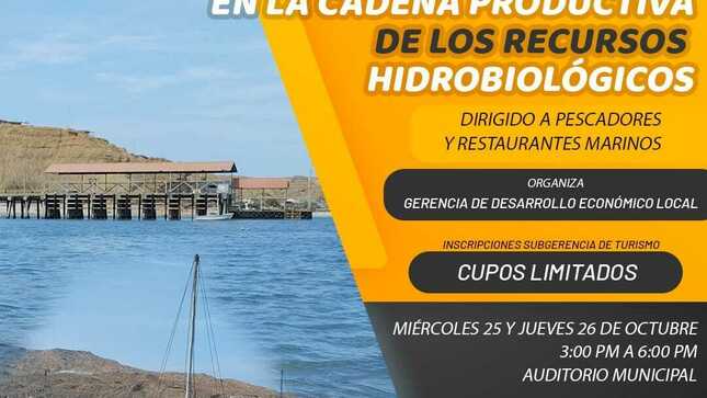 La Gerencia de Desarrollo Económico Local que dirige el Sr. Jorge Herrera Atoche en un trabajo articulado ejecutarán una capacitación "Normativa pesquera y supervisión en la cadena productiva de los recursos hidrobiológicos"
La capacitación está dirigida a pescadores y restaurantes marinos del distrito de El Alto y Cabo Blanco, las inscripciones se realizarán en la oficina de la subgerencia de turismo ubicada en el local ex logística 1er piso, en el horario de lunes a viernes de 8:30 am a 1:00 pm y de 2:00 pm a 4:30 pm, los cupos son limitados. 
La actividad se realizará el miércoles 25 y jueves 26 de octubre, en el auditorio municipal, de 3:00 a 6:00 pm, se entregarán certificados gratuitamente.