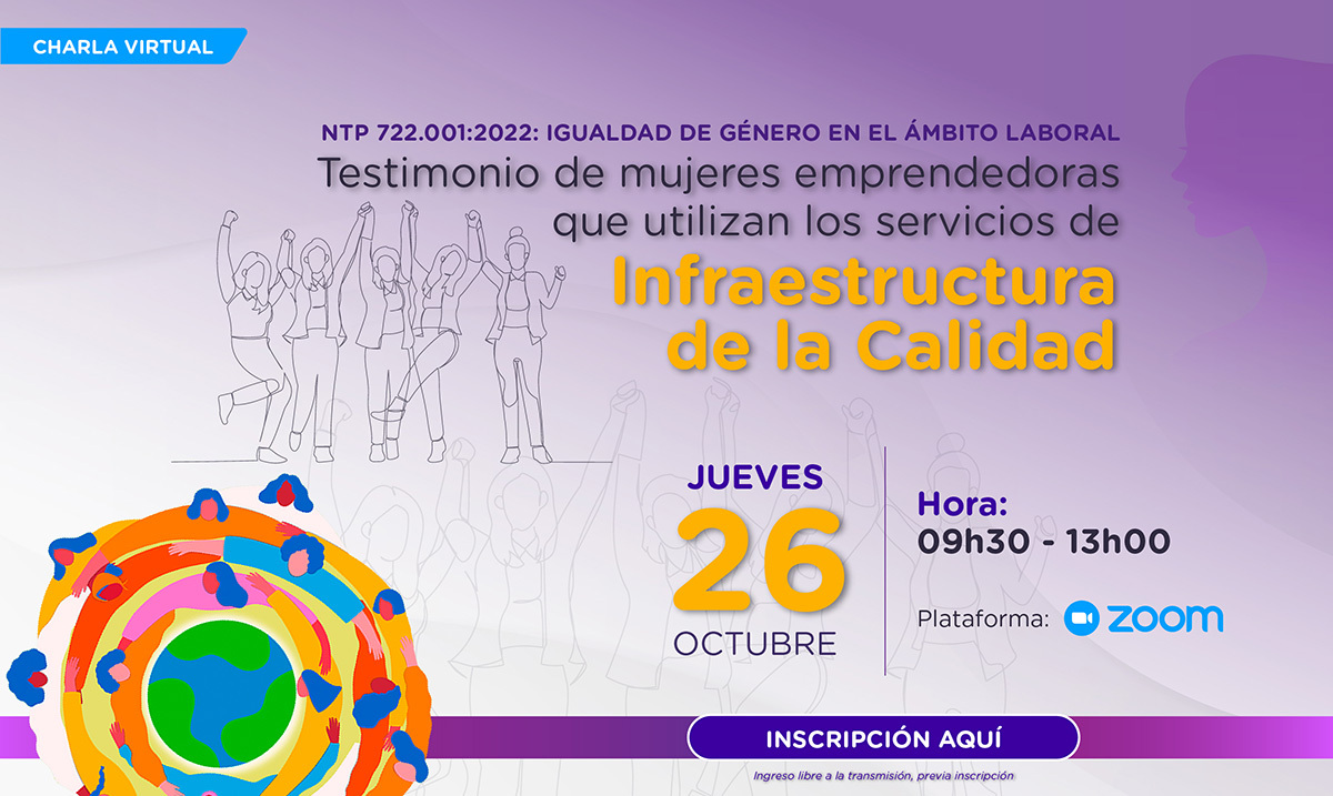 Charla virtual "NTP 722.001:2022: Igualdad de Género en el Ámbito Laboral - Testimonio de Mujeres Emprendedoras que utilizan los servicios de la Infraestructura de la Calidad".