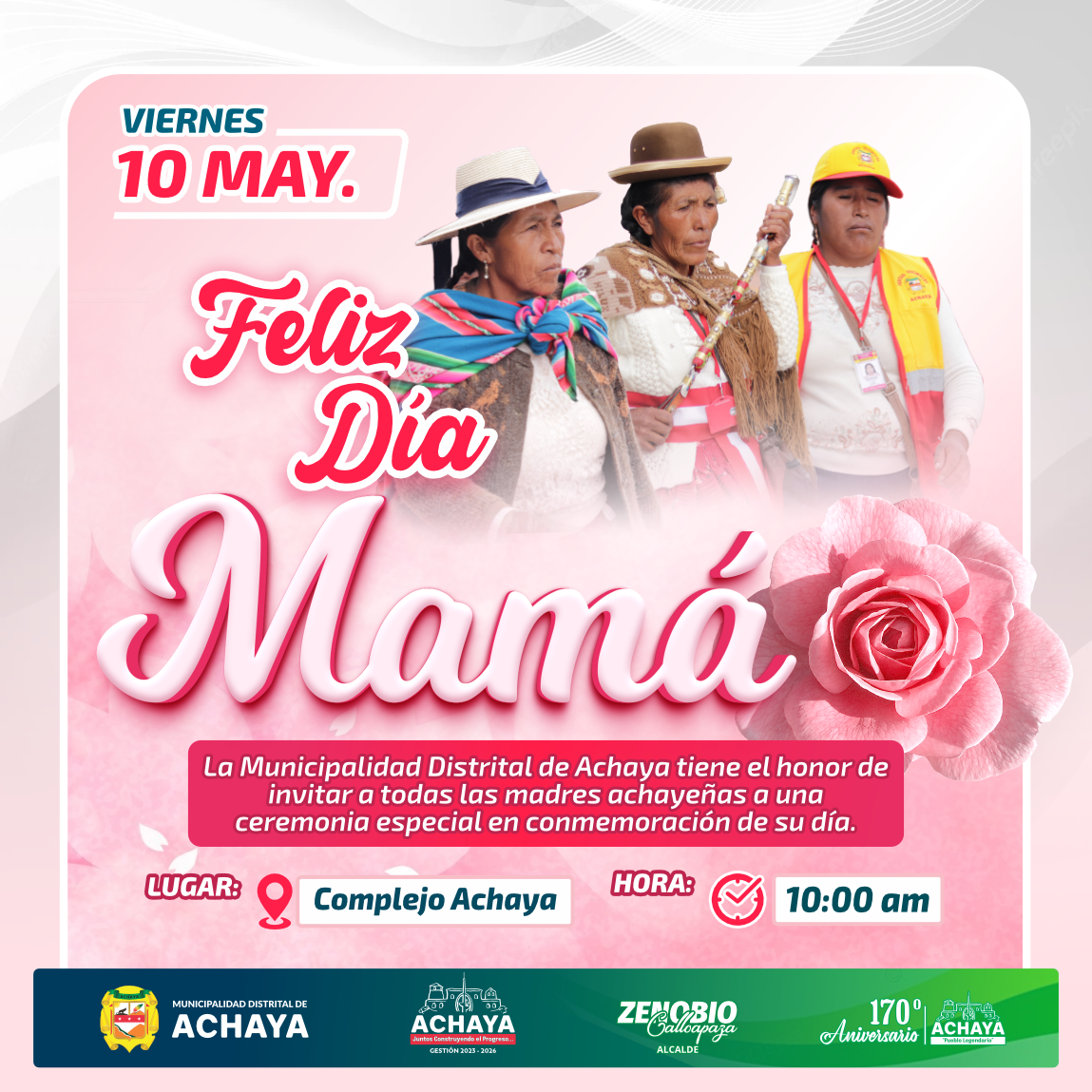 😍¡𝗖𝗘𝗟𝗘𝗕𝗥𝗘𝗠𝗢𝗦 𝗝𝗨𝗡𝗧𝗢𝗦 𝗘𝗟 𝗗𝗜́𝗔 𝗗𝗘 𝗟𝗔 𝗠𝗔𝗗𝗥𝗘‼️
La Municipalidad Distrital de Achaya tiene el honor de invitar a todas las madres achayeñas a una ceremonia especial en conmemoración de su día.
Fecha: Viernes 10 de mayo de 2024
Hora: 10:00 a.m.
Lugar: Complejo Achaya
¡No te lo pierdas! Ven y celebra con nosotros este día tan especial dedicado a todas las madres.
Lic. Zenobio Calloapaza Calloapaza
Alcalde