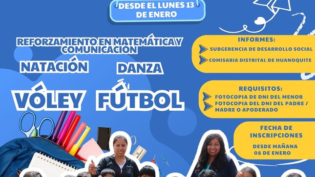 La Municipalidad Distrital de Huanoquite y la Comisaría Distrital de Huanoquite invitan a la población a inscribir a sus pequeños en las Divervacaciones, unas vacaciones útiles en las que ellos podrán reforzar áreas académicas como las matemáticas y la comunicación; explayar y construir sus habilidades atléticas en deportes como el fútbol, el vóley y la natación, además, desarrollar su espíritu artístico mediante la danza.
Para inscribirte, visítanos en la oficina de la Sub Gerencia de Desarrollo Social de la Municipalidad Distrital de Huanoquite, de 8 a.m. a 5 p.m. ¡LA DIVERSIÓN INICIA EL LUNES 13 DE ENERO!