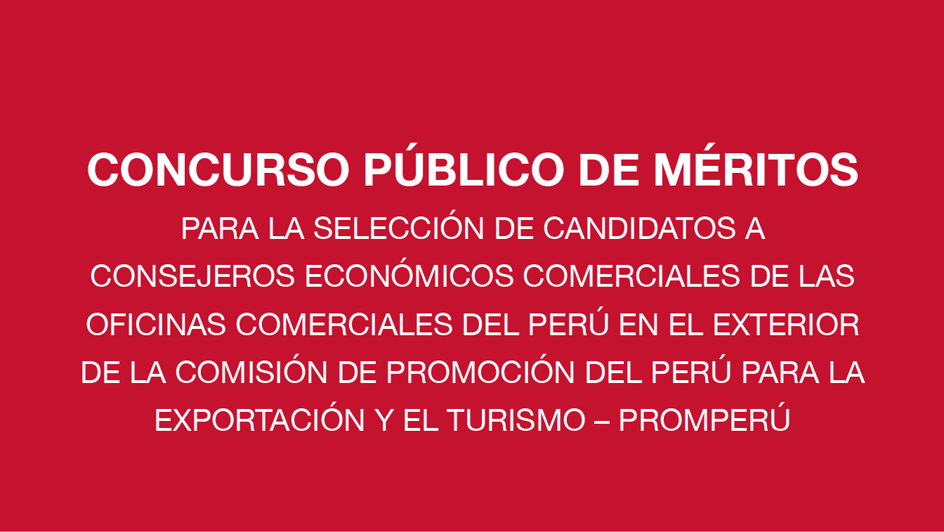 Concurso para elegir a Consejeros Económicos Comerciales - PROMPERÚ