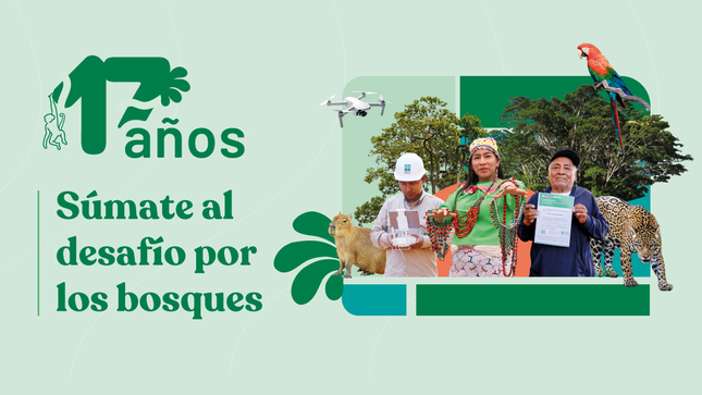Súmate al desafío por los bosques. 17 años de servicios por los bosques: Integridad, tecnología, innovación y compromiso con el Perú