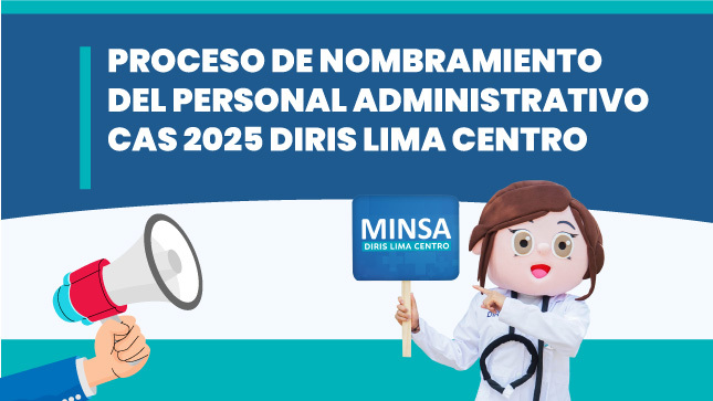 PROCESO DE NOMBRAMIENTO DEL PERSONAL ADMINISTRATIVO CAS 2025 DIRIS LIMA CENTRO