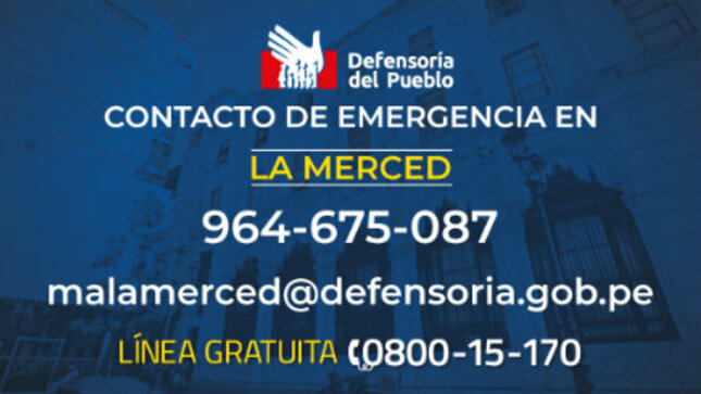 Contacto de emergencia en La Merced 964 675 087 malamerced@defensoria.gob.pe línea gratuita 0800 15 170  