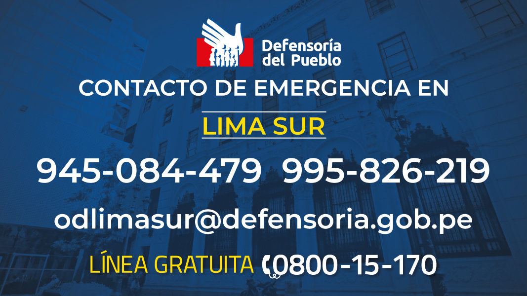 Contacto de emergencia en Lima Sur
9450840479
995826219
odlimasur@defensoria.gob.pe
Línea gratuita 080015170