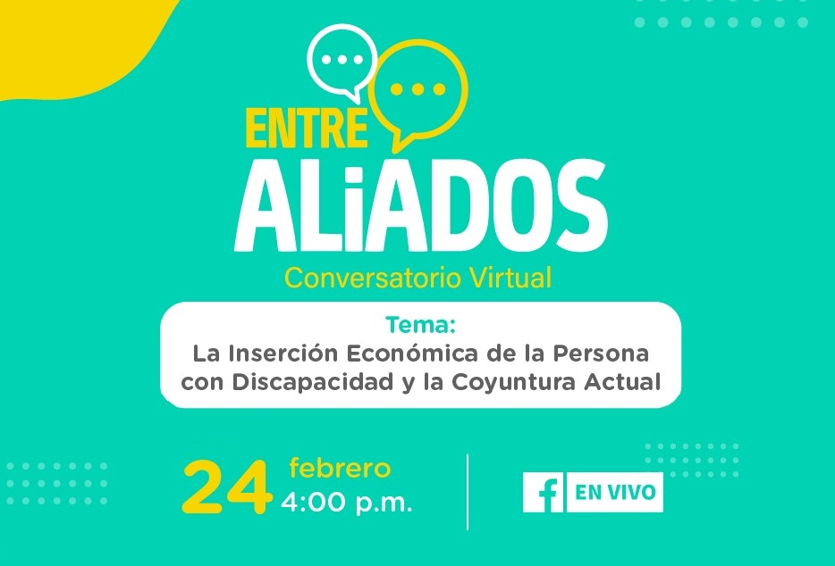 Imagen que contiene solo texto: Entre Aliados” con el tema La inserción económica de la persona con discapacidad y la coyuntura actual”