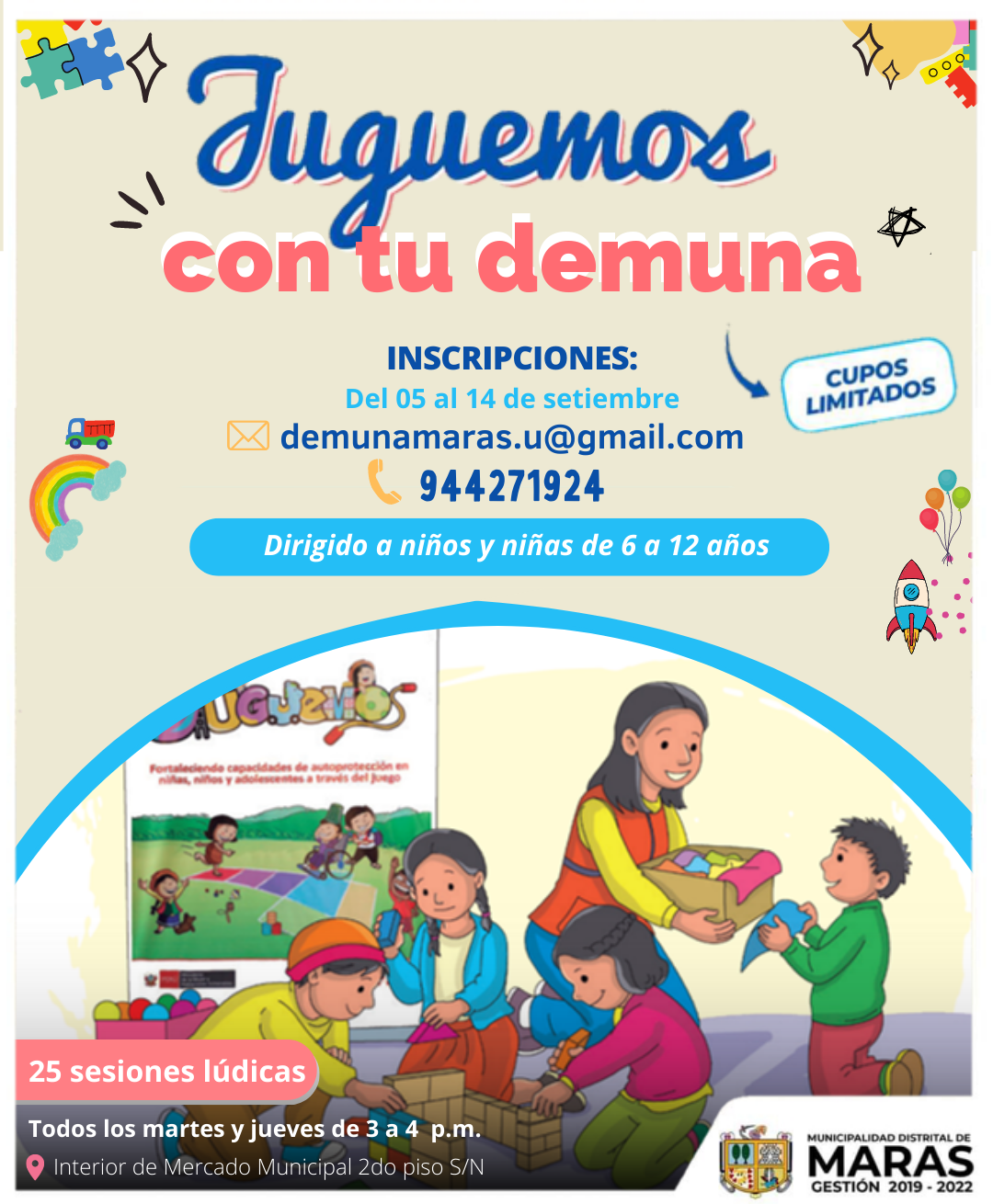 👧👦🏻¡DEMUNA MARAS A TU SERVICIO!🧩

Ya iniciamos la primera convocatoria de nuestro Programa Municipal “Juguemos con tu DEMUNA”, dirigido a niños de 6 a 12 años.

Este servicio brinda actividades lúdicas y de desarrollo emocional que promueve las capacidades de autoprotección y favorece la recuperación socioemocional de niñas, niños y adolescentes.

Inscripciones #GRATUITAS:
📩 demunamaras.u@gmail.com 
📲 944271924