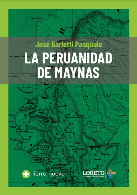 Publicación De “La Peruanidad De Maynas” De Pepe Barletti Es Otro Aporte Del Gorel Al Conocimiento De La Historia