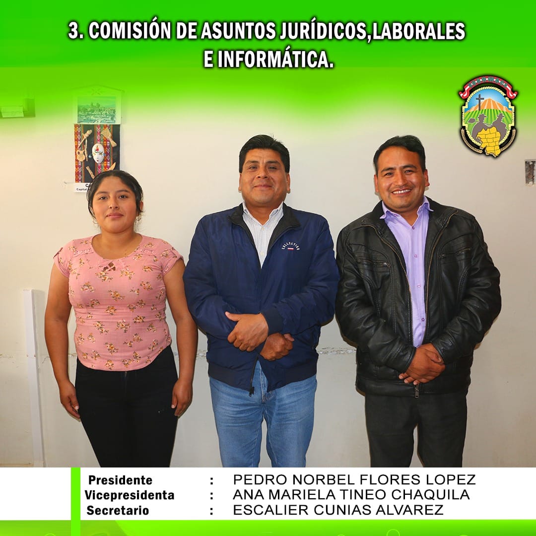 PRECIDENTE PEDRO NORBEL FLORES LOPEZ
VICEPRECIDENTE ANA MARIELA TINEO CHAQUILA
SECRETARIO ESCALIER CUNIAS ALVAREZ