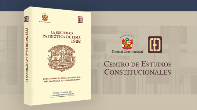 Fondo Editorial del TC publica libro La Sociedad Patriótica de Lima 1822. Debate sobre la forma de gobierno más adaptable al estado peruano.