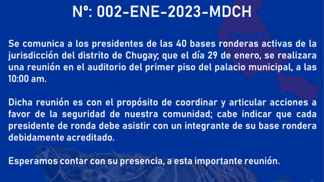 Se comunica á los presidentes de las 40 bases ronderas activas de la jurisdicción del distrito de Chugay; que el día 29 de enero, se realizará una reunión en el auditorio del primer piso del palacio municipal, a las 10:00 A.M.