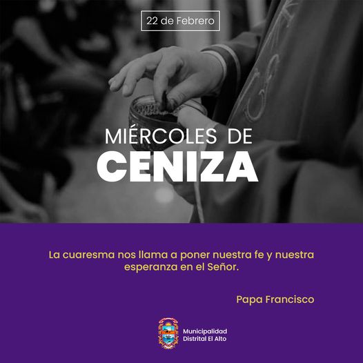 La Municipalidad Distrital de El Alto a través de su alcalde Sr. Reedy Bancayan Palomino nos recuerda que este día es el inicio del tiempo de reflexión que nos lleva a recordar a nuestro hermano JESÚS que entregó su vida por nosotros.