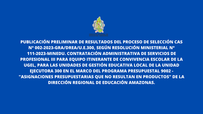 Publicación Preliminar de Resultados del Proceso de Selección CAS N° 002-2023-GRA/DREA/U.E.300.