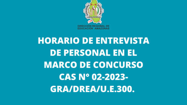 Horario de Entrevista de Personal en el marco de Concurso N° 02-2023-GRA/DREA/U.E.300.