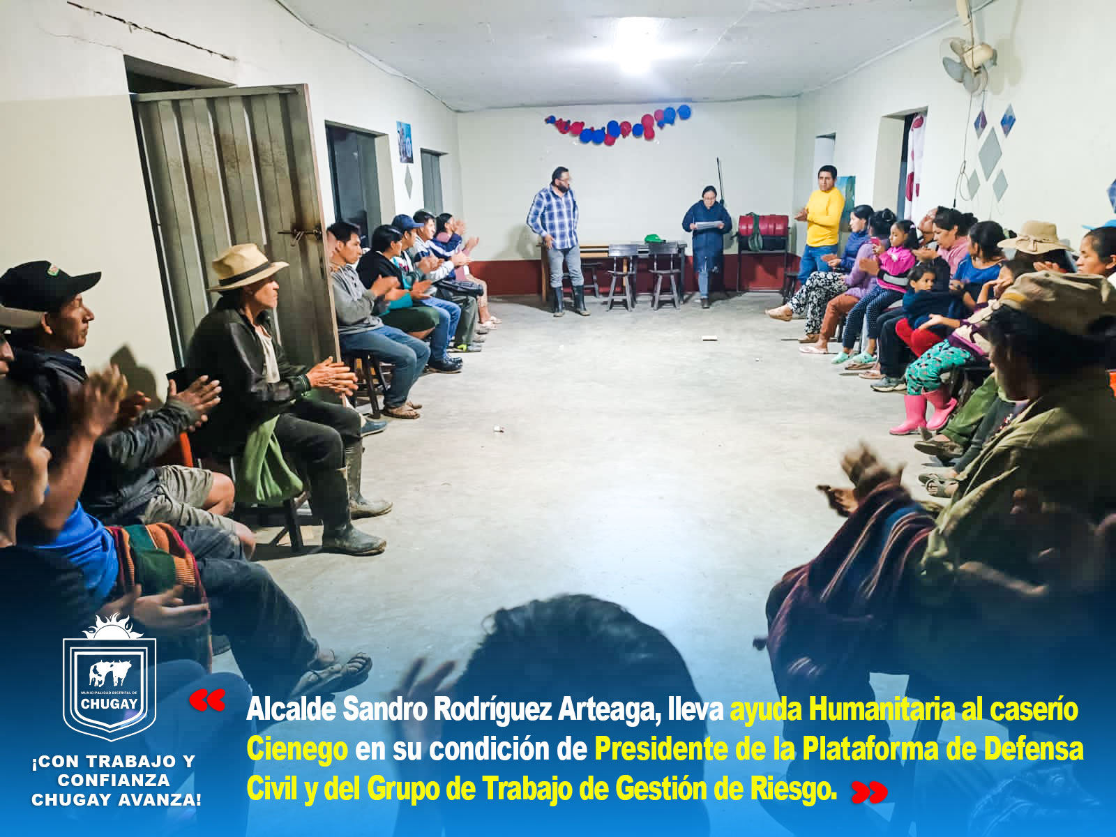 El alcalde del distrito de Chugay, Sandro RodrΓguez Arteaga, llegΓ³ hasta el CaserΓo Cienego, para realizar la entrega ayuda humanitaria; debido a la inclemencia de la naturaleza se vieron afectados.