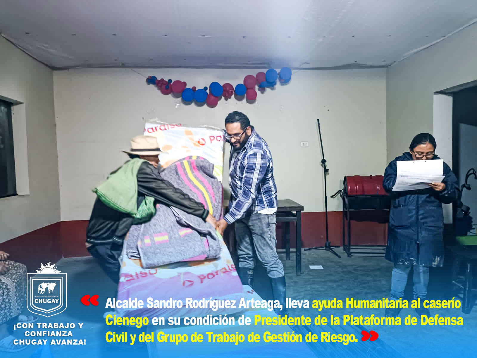 El alcalde del distrito de Chugay, Sandro RodrΓguez Arteaga, llegΓ³ hasta el CaserΓo Cienego, para realizar la entrega ayuda humanitaria; debido a la inclemencia de la naturaleza se vieron afectados.