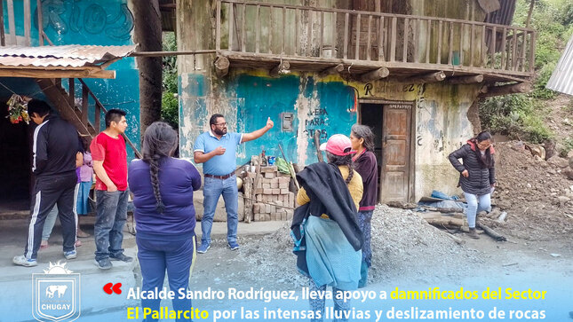 Alcalde del Distrito de Chugay, Sandro Rodríguez Arteaga, fue hasta el Sector El Pallarcito,  para entregar ayuda humanitaria a 6 familias afectadas por las intensas lluvias y deslizamiento de rocas.