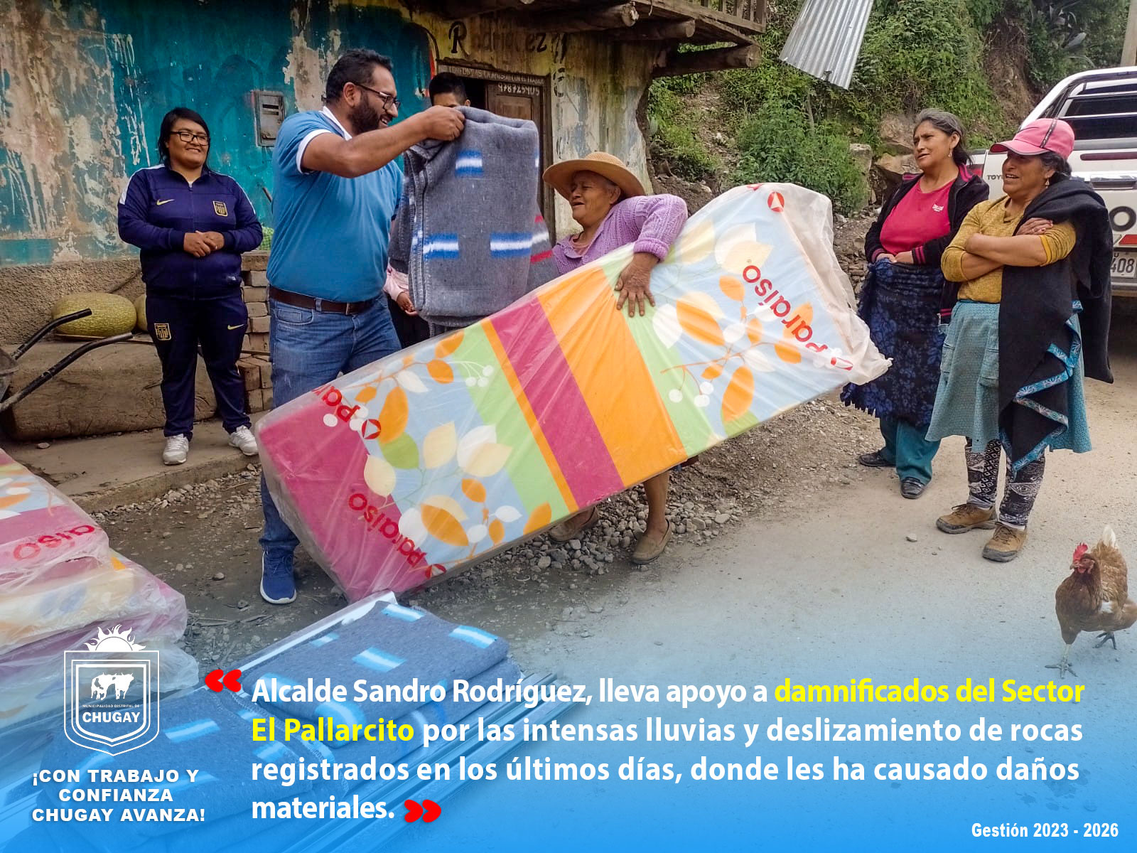 Alcalde del Distrito de Chugay, Sandro RodrΓguez Arteaga, fue hasta el Sector El Pallarcito, para entregar ayuda humanitaria a 6 familias afectadas por las intensas lluvias y deslizamiento de rocas.