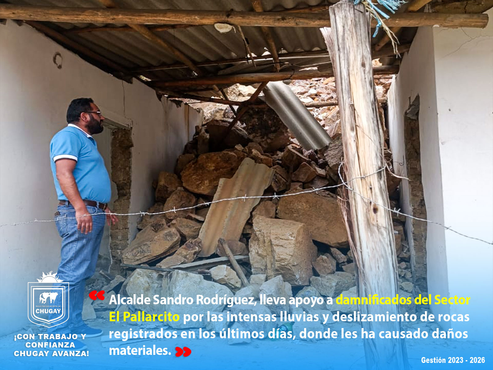 Alcalde del Distrito de Chugay, Sandro RodrΓguez Arteaga, fue hasta el Sector El Pallarcito, para entregar ayuda humanitaria a 6 familias afectadas por las intensas lluvias y deslizamiento de rocas.