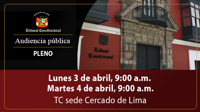 Pleno del Tribunal Constitucional sesionará en audiencias públicas el lunes 3 y martes 4 de abril