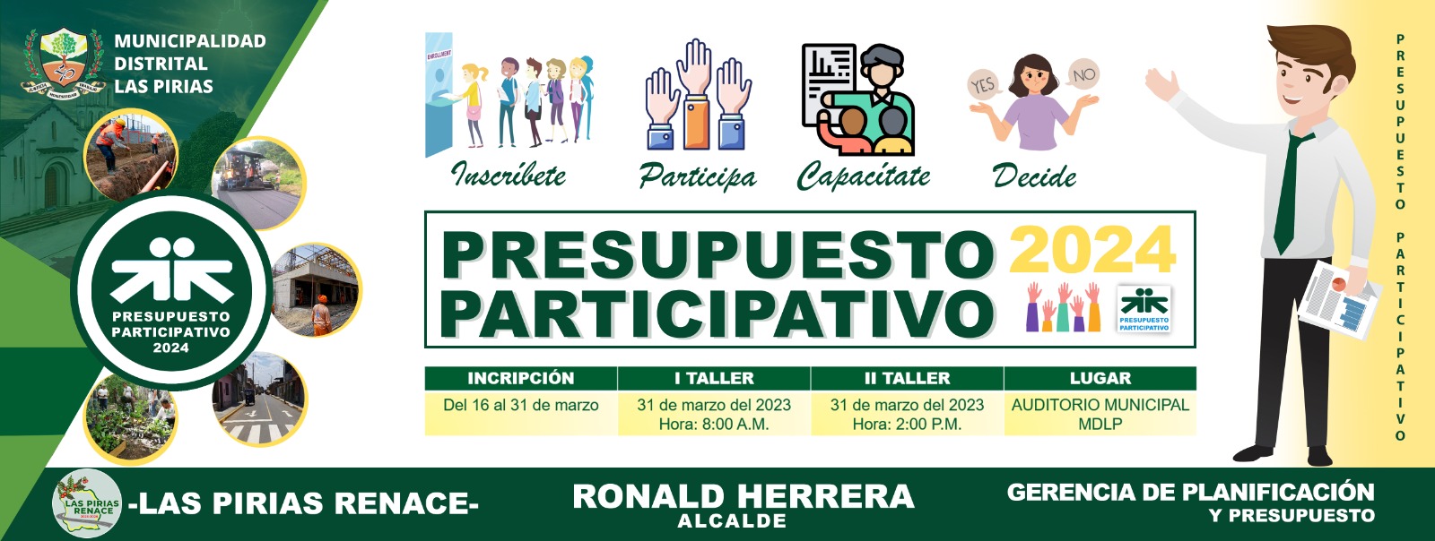 La Municipalidad distrital Las Pirias, hace de conocimiento a la comunidad en general que el día 31 de marzo del 2023, a horas 8:00 - 1:00 pm y 2:00 a 5:00 pm, se llevarán a cabo los talleres del PRESUPUESTO PARTICIPATIVO 2023, por lo que se le invita a todos las organizaciones sociales, económicas, políticas, educativas, religiosas, deportivas y demás a participar de tan importante taller, en donde definiremos el futuro de nuestro distrito.