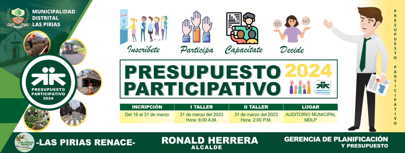 La Municipalidad distrital Las Pirias, hace de conocimiento a la comunidad en general que el día 31 de marzo del 2023, a horas 8:00 - 1:00 pm y 2:00 a 5:00 pm,  se llevarán a cabo los talleres del PRESUPUESTO PARTICIPATIVO 2023, por lo que se le invita a todos las organizaciones sociales, económicas, políticas, educativas, religiosas, deportivas y demás a participar de tan importante taller, en donde definiremos el futuro de nuestro distrito.