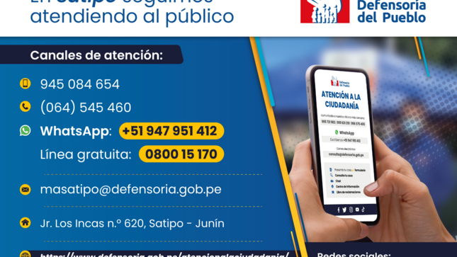 En Satipo seguimos atendendo al público
Defensoría del Pueblo
Canales de atención:
• 945 084 654
© (064) 545 460
• WhatsApp: +51 947 951 412
Línea gratuita: 080015 170
masatipo@defensoria.gob.pe

Jr. Los Incas n.° 620, Satipo - Junin
https://www.defensoria.gob.pe/atencionalaciudadania/