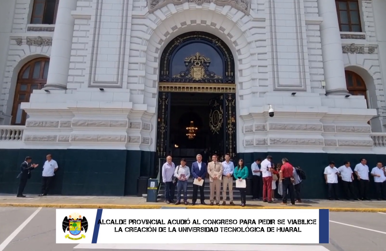 Alcalde provincial pidió que se viabilice la creación de la “Universidad Tecnológica de Huaral” en el Congreso de la República