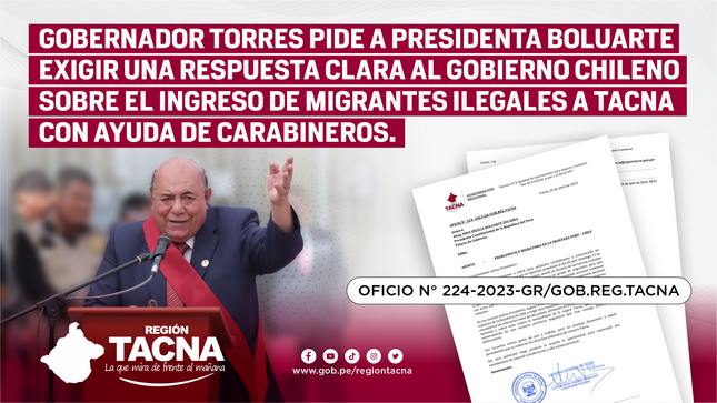 Gobernador Torres pide a presidenta Boluarte exigir una respuesta a Chile por el ingreso de migrantes a Tacna con ayuda de carabineros
