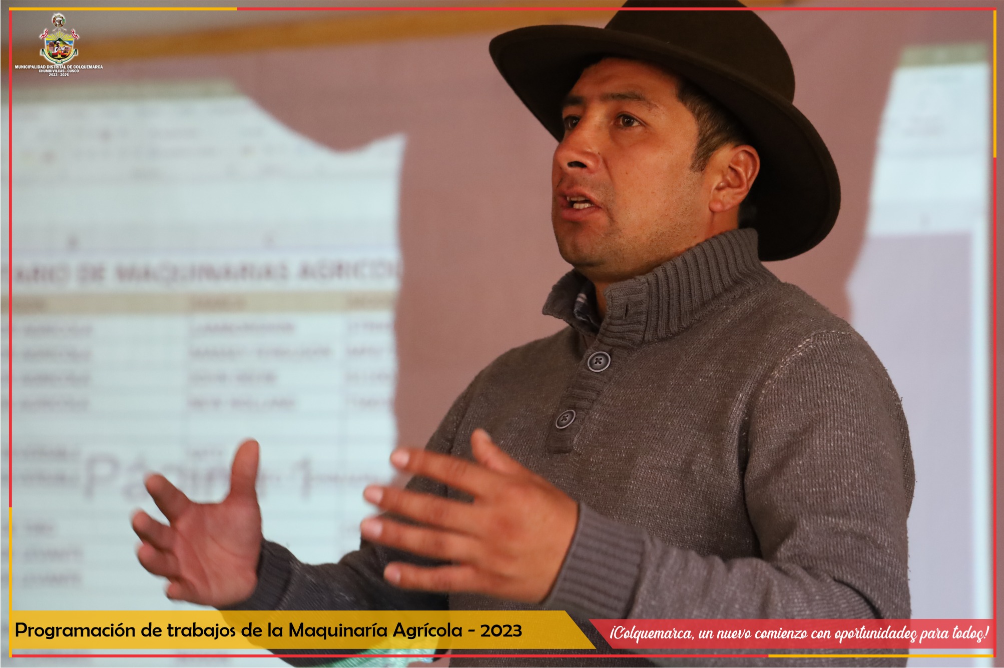 La Municipalidad Distrital de Colquemarca, a través de la Sub Gerencia Desarrollo Económico Local, llevó a cabo una importante reunión de programación con los Presidentes Comunales, presidentes anexales y autoriades del distrito, para coordinar trabajos con los tractores en el marco de la campaña agrícola 2023.
En este encuentro, se contó con la presencia del Sr. Bautista Millío Yucra, Regidor de la Municipalidad, el MVZ. Wilmer Castro y el Ing. Roniel Challa Zuniga, quienes aportaron valiosas ideas y sugerencias para garantizar el éxito de las labores en el sector agrícola.
La Municipalidad Distrital de Colquemarca, en su afán de promover el desarrollo económico y mejorar la calidad de vida de sus habitantes, continúa trabajando de manera coordinada y planificada con todas las autoridades del Distrito, Presidentes Comunales y anexales, asegurando así la eficacia en el trabajo y el bienestar de la comunidad.
En resumen, la reunión de programación con los Presidentes Comunales y presidentes anexales sobre trabajos con maquinaria agrícola, en el marco de la campaña agrícola 2023-2024, fue un éxito gracias a la participación activa y comprometida de todas las autoridades presentes.
¡Colquemarca, un nuevo comienzo con oportunidades para todos!
Prof. Santos Oviedo Ataucuri - Alcalde
Gestión 2023 - 2026