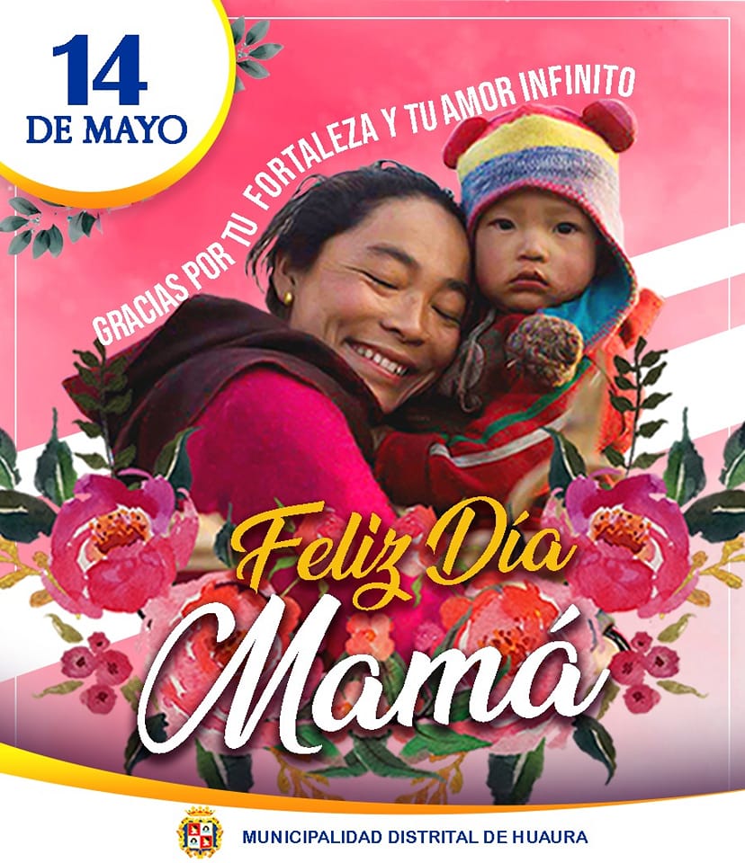 LA ENTIDAD EDIL SALUDA A LAS MAMITAS DE HUAURA Y EL VALLE POR EL DÍA DE LA MADRE #14deMayo