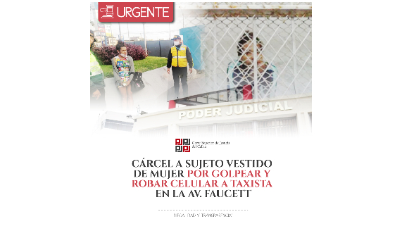 Corte Superior del Callao condenó a 13 años de cárcel a sujeto vestido de mujer que golpeó y robó celular a taxista
