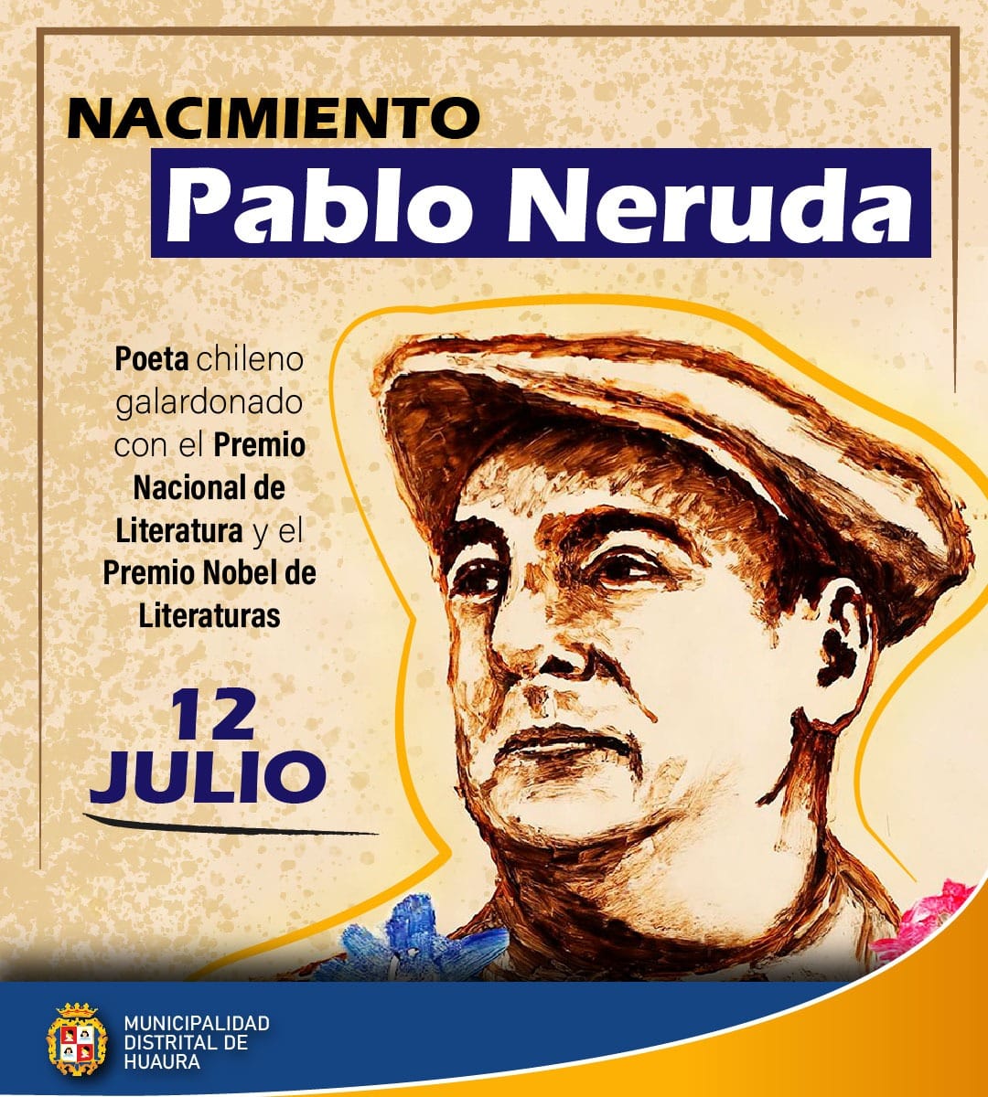 NATALICIO DE PABLO NERUDA
#12deJuliode1904