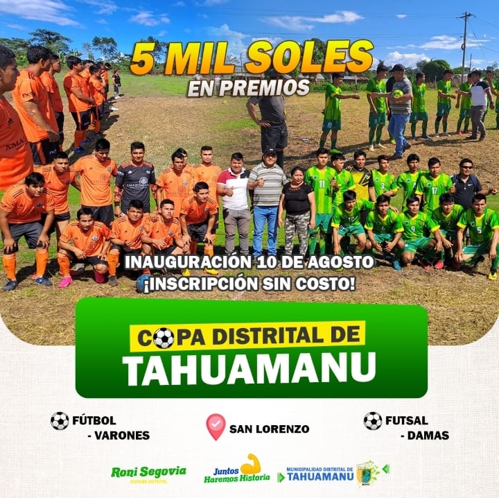 La Municipalidad Distrital de Tahuamanu , liderado por el alcalde; Roni Segovia Arrascue, invita a toda la ciudadanía del distrito de Tahuamanu y pueblos cercanos a participar de este gran evento deportivo que se realizara el 10 de Agosto que se denomina "COPA DISTRITAL DE TAHUAMANU" 
La Gestión 2023-2026, viene trabajando a beneficio de la población con la preocupación de buscar un equilibrio en el desarrollo humano mediante actividades físicas y culturales; por tal motivo pensando en cada uno de los ciudadanos se desarrollará esta actividad recreativa tanto para los deportistas y para los espectadores.
El desarrollo armónico de cada evento deportivo dependerá de cada uno de nosotros por lo cual debemos mantener la diplomacia y respeto a los demás participantes y espectadores.