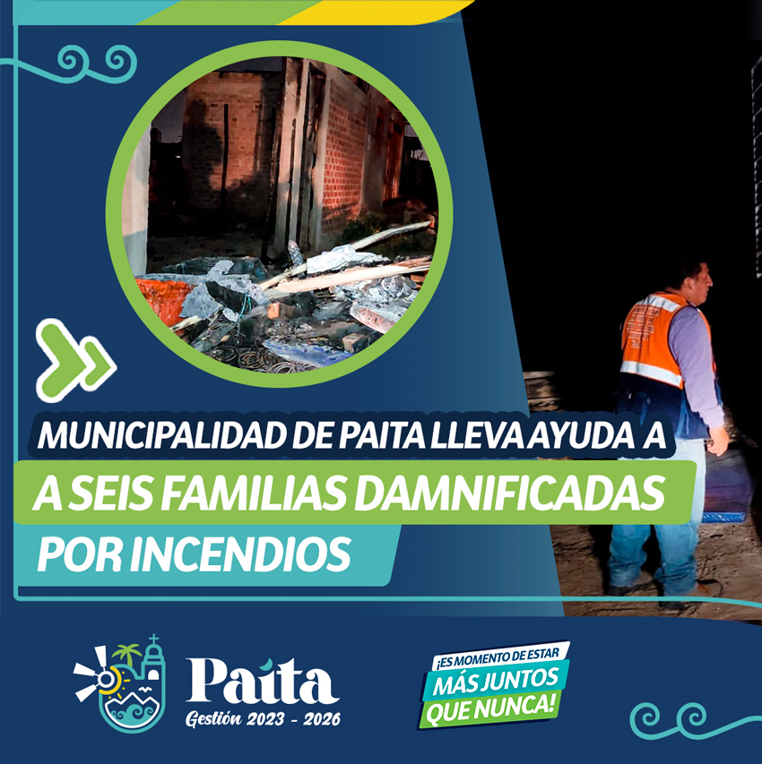 Paita lleva ayuda a seis familias damnificadas por incendios