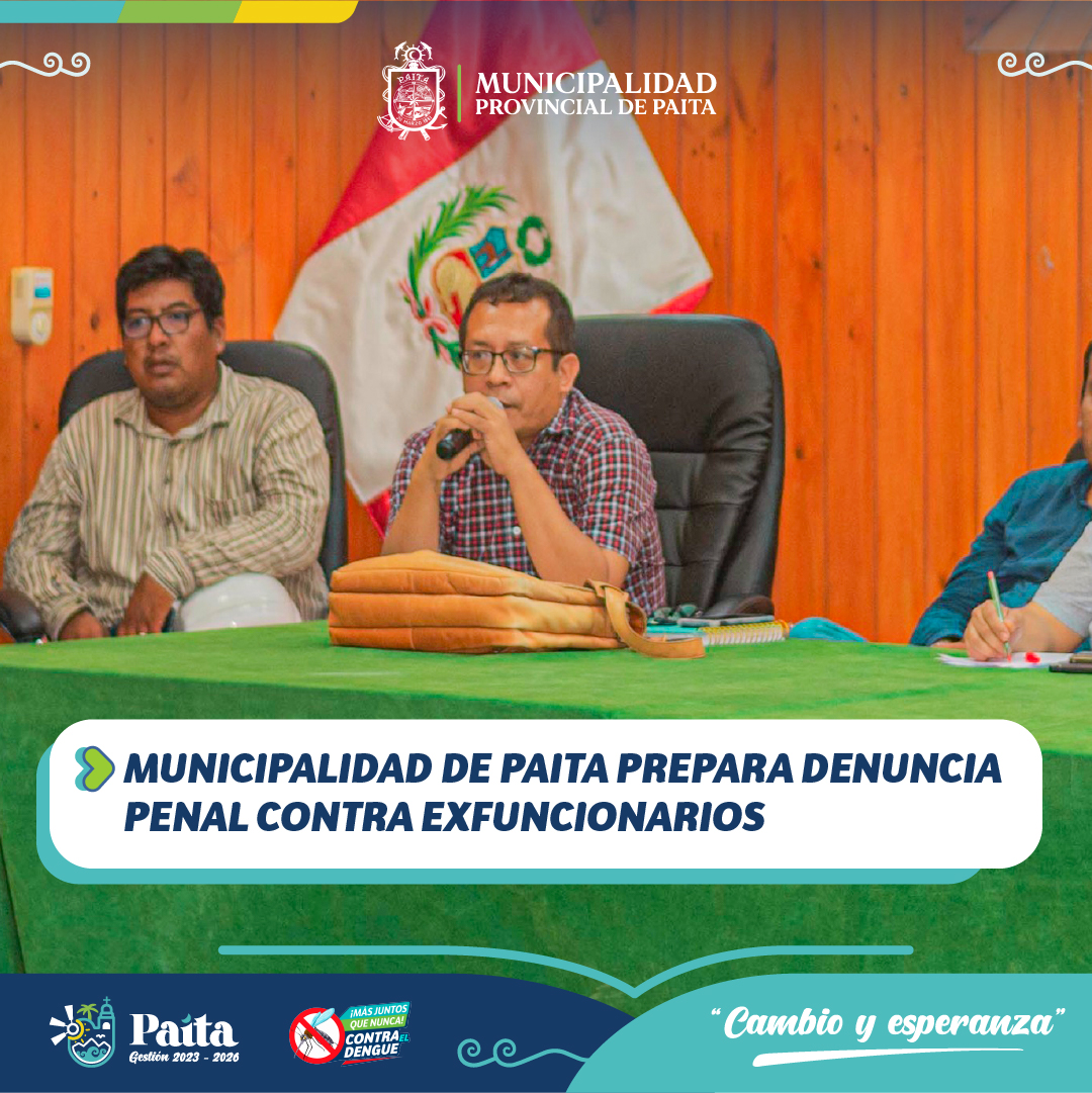 MUNICIPALIDAD DE PAITA PREPARA DENUNCIA PENAL