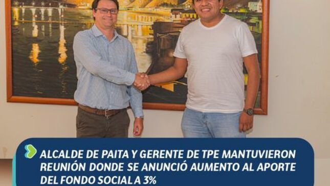 Alcalde de Paita y Gerente de TPE mantuvieron reunión donde se anunció Aumento al Aporte del Fondo social a 3% 