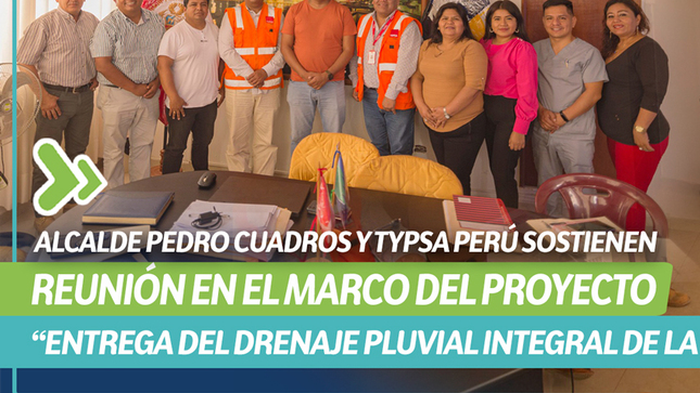 Alcalde Pedro Cuadros y Typsa Perú sostienen reunión en el marco del proyecto “Entrega del Drenaje Pluvial integral de la ciudad de Paita”

