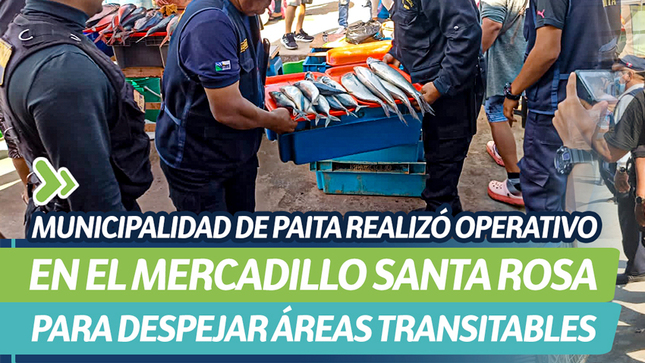 Municipalidad de Paita realizó operativo en el mercadillo Santa Rosa