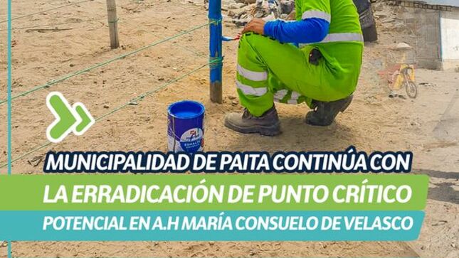 Municipalidad de Paita continúa con la Erradicación de Punto Crítico potencial en la A.H María Consuelo de Velasco