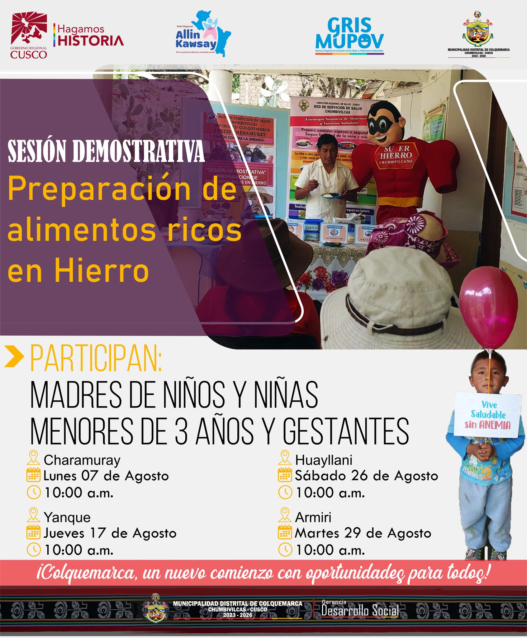 La Municipalidad Distrital de Colquemarca, a través de la Sub Gerencia de Programas Sociales y Poblaciones Vulnerables, invitan a madres de familia de niños y niñas de 6 a 11 meses y gestantes del distrito de Colquemarca, a participar en nuestras sesiones demostrativas de preparación de platos saludables y nutritivos, especialmente diseñados para combatir la anemia y promover una alimentación adecuada para los más pequeños y para las futuras mamás.
La anemia es un problema que afecta a muchas familias en nuestro distrito, pero juntos podemos hacer la diferencia. Queremos brindarles las herramientas necesarias para que puedan preparar comidas deliciosas y llenas de nutrientes, que contribuyan al bienestar y desarrollo de sus hijos e hijas.
En estas sesiones demostrativas, contaremos con la presencia de personal de salud, quienes compartirán valiosos consejos y técnicas para preparar platos balanceados y ricos en hierro, vitaminas y minerales. Aprenderemos recetas sencillas y económicas, utilizando ingredientes locales y de temporada. Las sesiones estarán adaptadas a las necesidades de madres de niños y niñas de 6 a 11 meses, así como de gestantes, quienes requieren una atención especial en su alimentación.
La Municipalidad Distrital de Colquemarca se preocupa por el bienestar de sus familias y está comprometida en la lucha contra la anemia. Contamos con su participación para construir un futuro saludable y próspero para nuestros niños y niñas.
¡Colquemarca, un nuevo comienzo con oportunidades para todos!
Prof. Santos Oviedo Ataucuri - Alcalde
Gestión 2023 - 2026