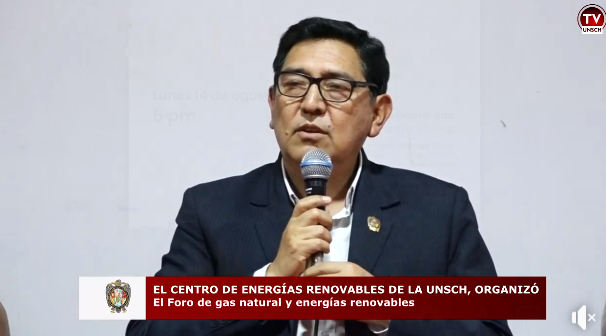 Dr. Antonio Jerí Chávez, inauguró el FORO: EL GAS NATURAL Y LAS ENERGÍAS RENOVABLES, TRANSICIÓN ENERGÉTICA EN AYACUCHO Y EN EL PERÚ