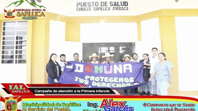 El día de hoy 17 de agosto, la Instancia de Articulación Local (IAL) - Sapillica, que lidera nuestro alcalde ing. Alex Garcés, en coordinación con las instituciones que la conforman, llegaron hasta el Nusaco del caserío de Canales con la finalidad de realizar una campaña de atención a la primera infancia y población en general, que beneficio a dicho Caserío y caseríos aledaños. 

Dicha campaña conto con los servicios del centro de Salud, registro Civil, DEMUNA, OMAPED, ULE, entre otros. También se realizo entrega de carnet de Discapacitados y por parte de la Demuna se atendió casos de pensión de alimentos, Régimen de visitas, entre otros casos. 

Esta campaña también conto con una sesión demostrativa de viandas con alimentos, las cuales estuvieron preparadas por las madres de la zona. Es así como se desarrollo esta gran campaña en beneficio de la primera infancia del Caserío de canales y caseríos aledaños.

A nombre del presidente de la IAL – Sapillica, nuestro alcalde ing. Alex Garcés Colupu y todos los miembros que la conforman, expresan un profundo agradecimiento a cada una de las personas que hicieron posible realizar con gran éxito esta campaña de atención a la primera infancia y población en general en el Nusaco del Caserío de Canales. 