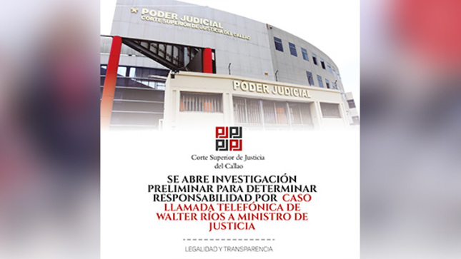 Oficina Descentralizada de la Autoridad Nacional de Control del Poder Judicial del Callao apertura investigación preliminar para determinar responsabilidad por llamada telefónica de Walter Rios a Ministro de Justicia