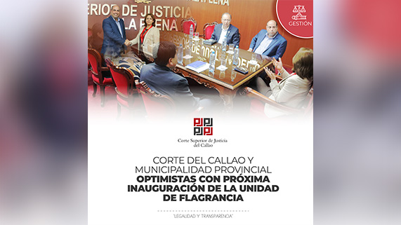 Corte del Callao y Municipalidad Provincial optimistas con la próxima inauguración de la Unidad de Flagrancia