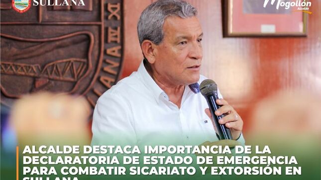  Alcalde Destaca Importancia De La Declaratoria De Estado De Emergencia Para Combatir Sicariato Y Extorsión En Sullana